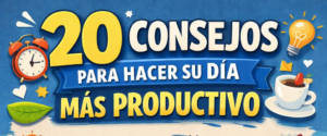 20 Consejos para hacer su día más productivo