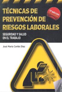 Técnicas de Prevención de Riesgos Laborales: Seguridad y Salud en el Trabajo (11ª Edición)