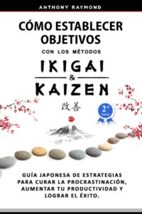 Cómo Establecer Objetivos con los Métodos Ikigai y Kaizen