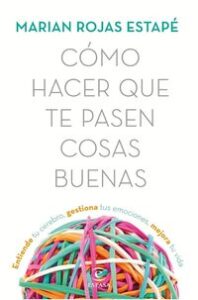 Comprar libro Cómo hacer que te pasen cosas buenas: Entiende tu cerebro, gestiona tus emociones, mejora tu vida (Crecimiento personal)