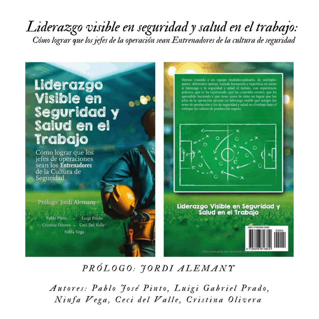 Liderazgo visible en seguridad y salud en el trabajo: Cómo lograr que los jefes de la operación sean Entrenadores de la cultura de seguridad de Autores: Pablo José Pinto, Luigi Gabriel Prado, Ninfa Vega, Ceci del Valle, Cristina Olivera