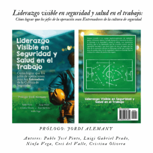 Liderazgo visible en seguridad y salud en el trabajo: Cómo lograr que los jefes de la operación sean Entrenadores de la cultura de seguridad de Autores: Pablo José Pinto, Luigi Gabriel Prado, Ninfa Vega, Ceci del Valle, Cristina Olivera