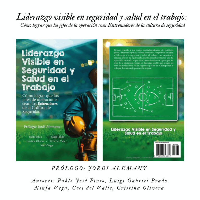 Liderazgo visible en seguridad y salud en el trabajo: Cómo lograr que los jefes de la operación sean Entrenadores de la cultura de seguridad de Autores: Pablo José Pinto, Luigi Gabriel Prado, Ninfa Vega, Ceci del Valle, Cristina Olivera