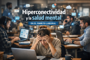 Hiperconectividad y la salud mental en el ámbito laboral