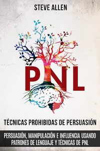 Comprar libro Técnicas prohibidas de Persuasión, manipulación e influencia usando patrones de lenguaje y técnicas de PNL