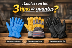 ¿Cuáles son los 3 tipos de guantes?