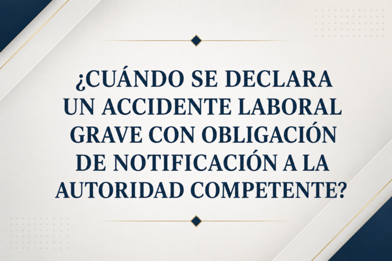 ¿Cuándo se declara un accidente laboral grave con obligación de notificación a la autoridad competente?